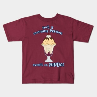 Desserts - no morning person except on SUNDAE Kids T-Shirt